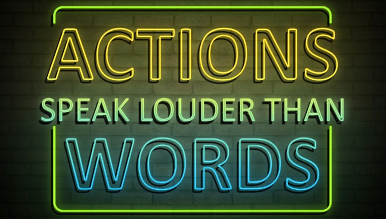 Actions Speak Louder Than Words